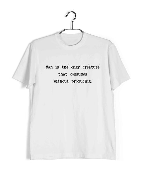 George Orwell Man is the only creature that consumes without producing. Books Casual Graphic Printed T-Shirt for Men